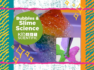 Bubbles & Slime Science (4-9 years)